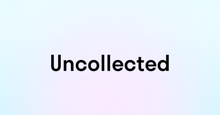 Uncollected