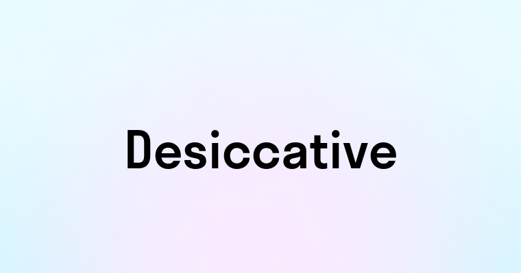 Desiccative