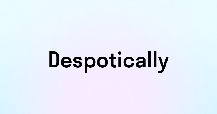 Despotically