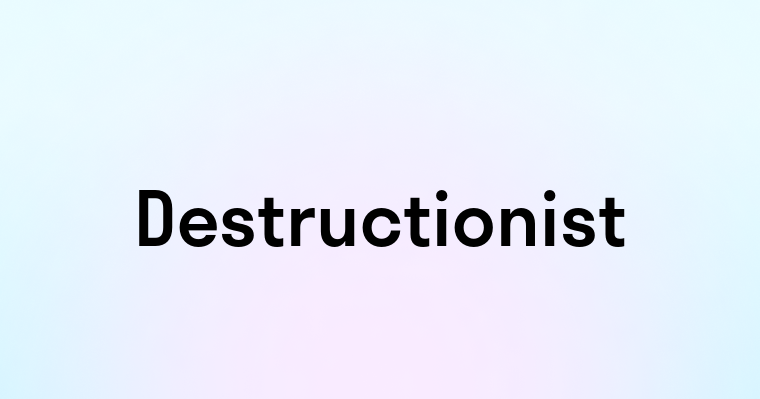 Destructionist