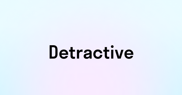 Detractive