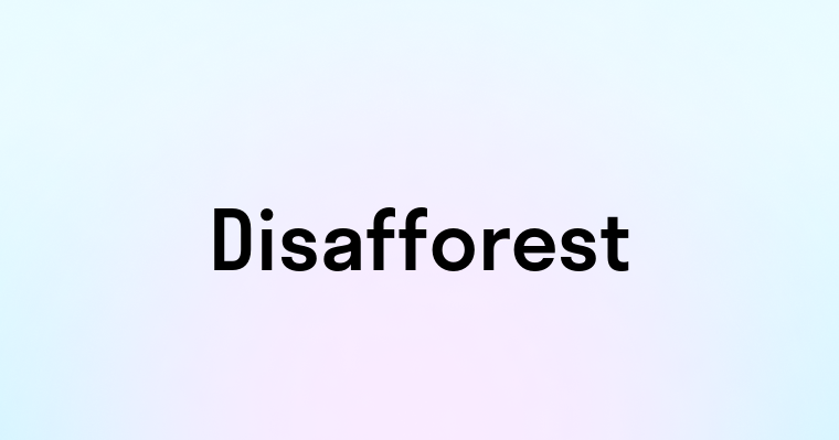 Disafforest