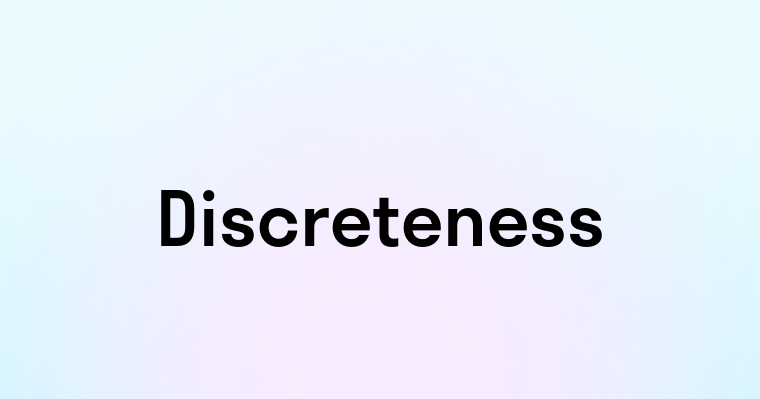 Discreteness