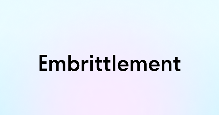 Embrittlement