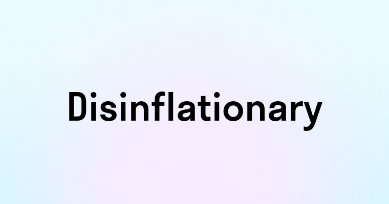 Disinflationary