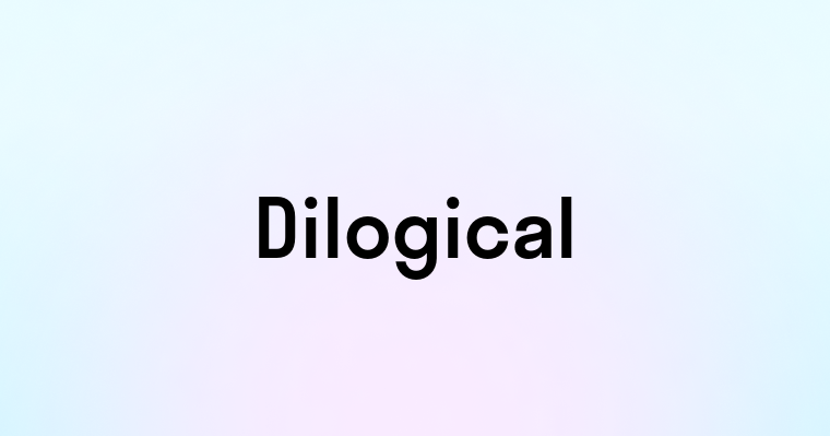 Dilogical