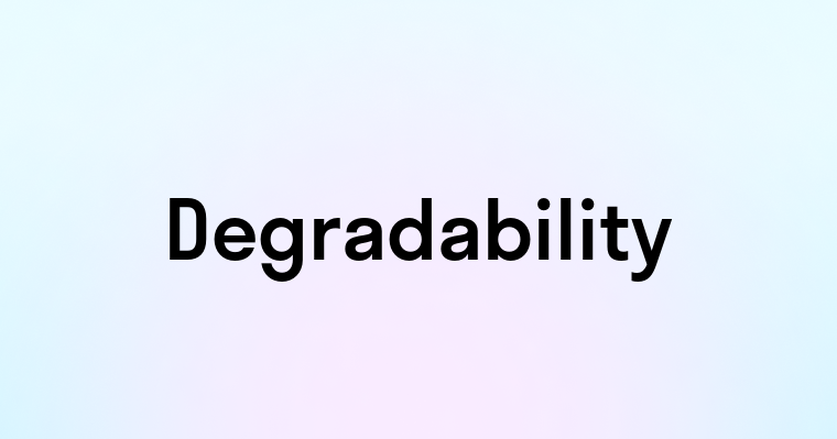 Degradability