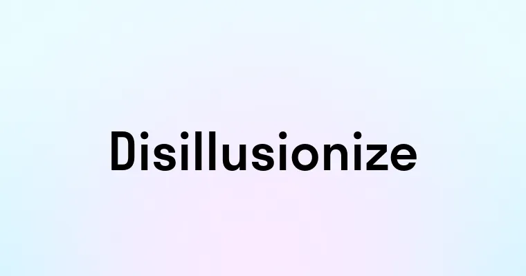 Disillusionize