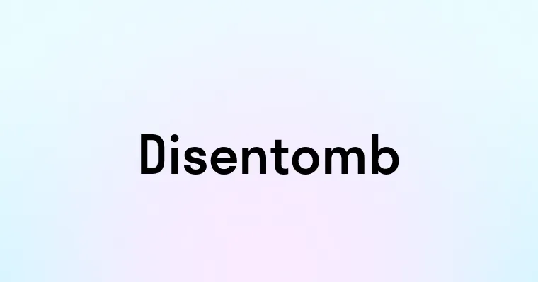 Disentomb