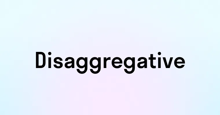 Disaggregative