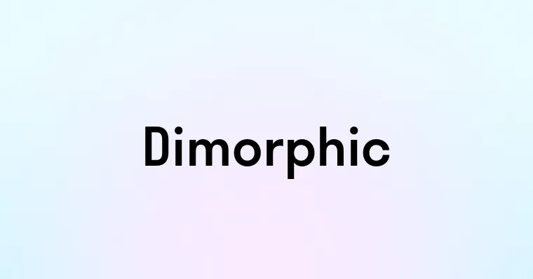 Dimorphic