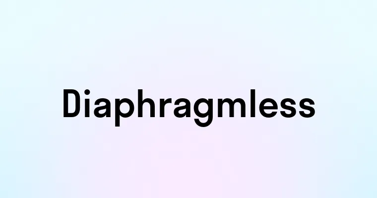 Diaphragmless