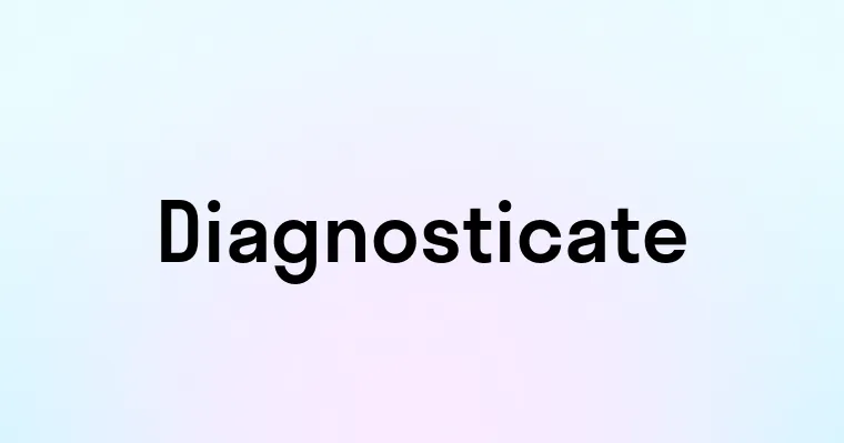 Diagnosticate