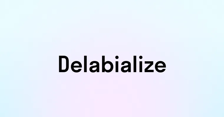 Delabialize