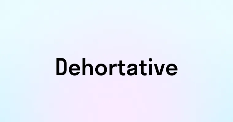 Dehortative