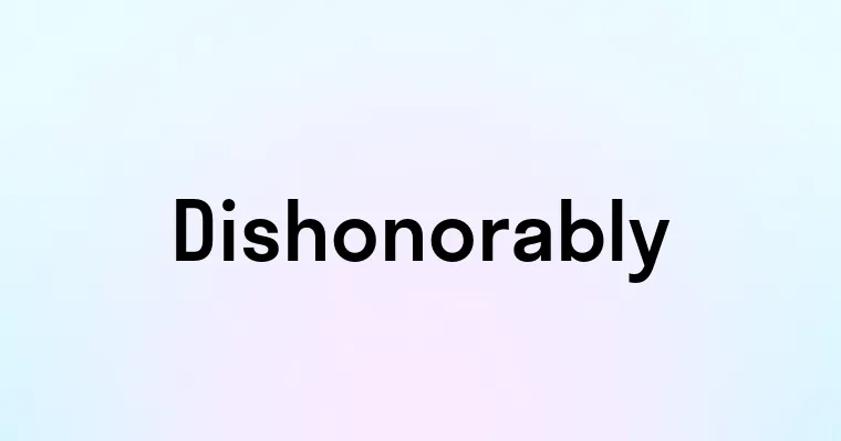 Dishonorably