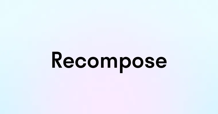 Recompose