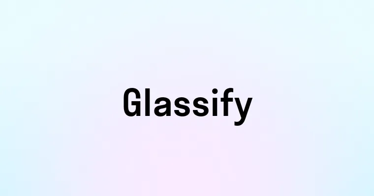 Glassify