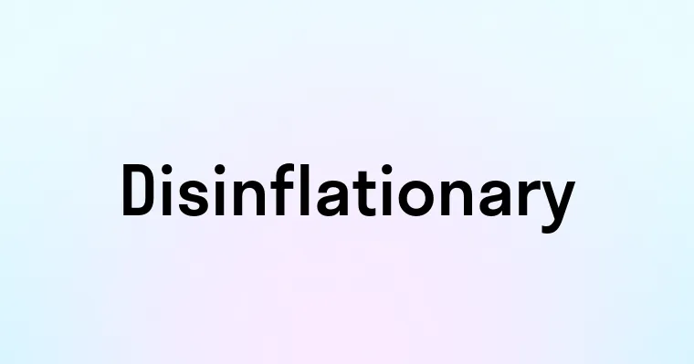 Disinflationary