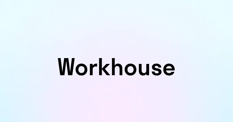 Workhouse