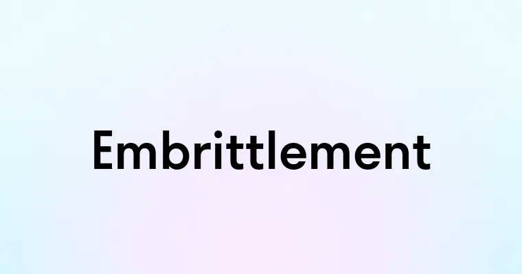 Embrittlement