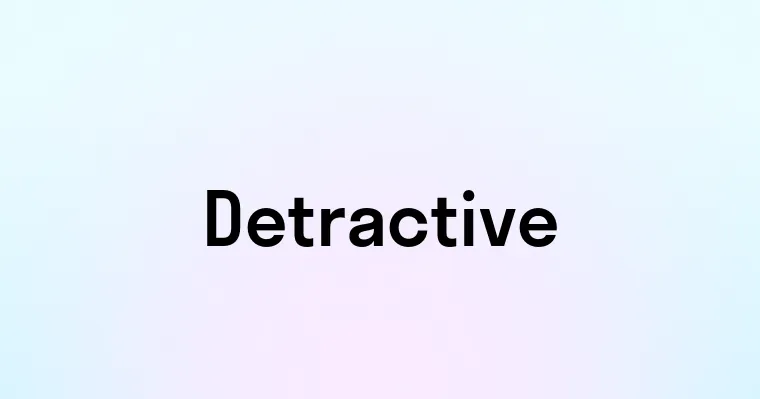 Detractive