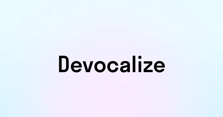 Devocalize