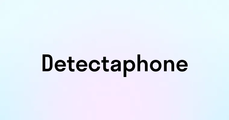 Detectaphone — перевод, транскрипция, произношение и примеры