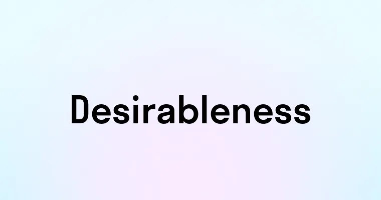 Desirableness