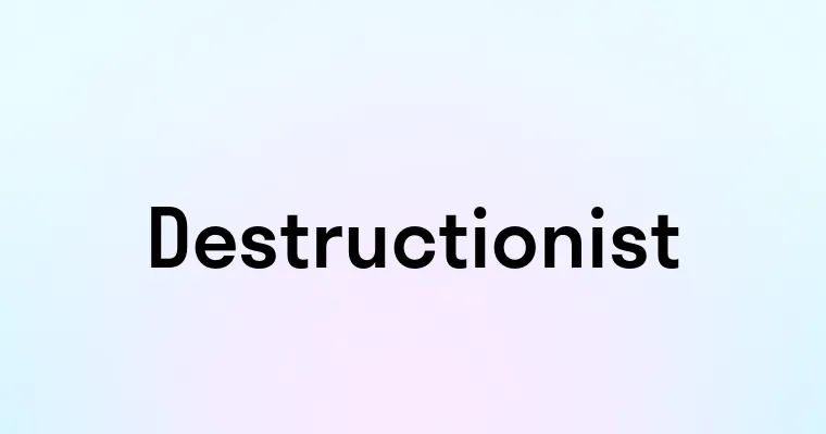 Destructionist