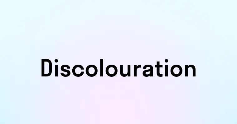 Discolouration