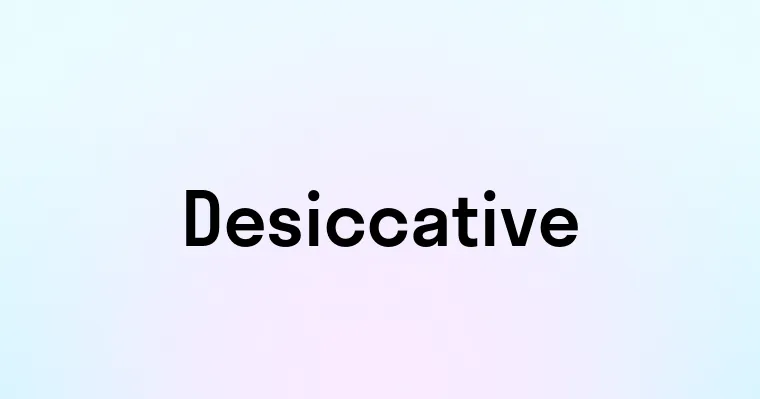 Desiccative