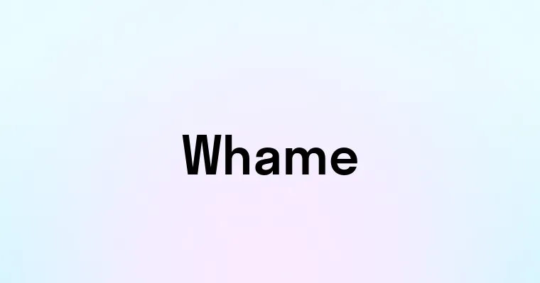 Whame