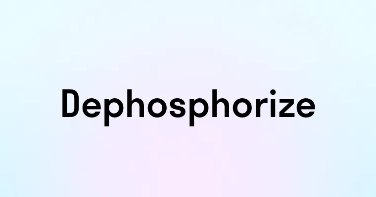 Dephosphorize