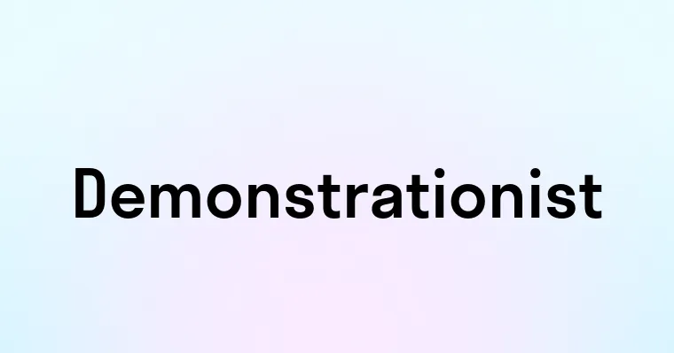 Demonstrationist