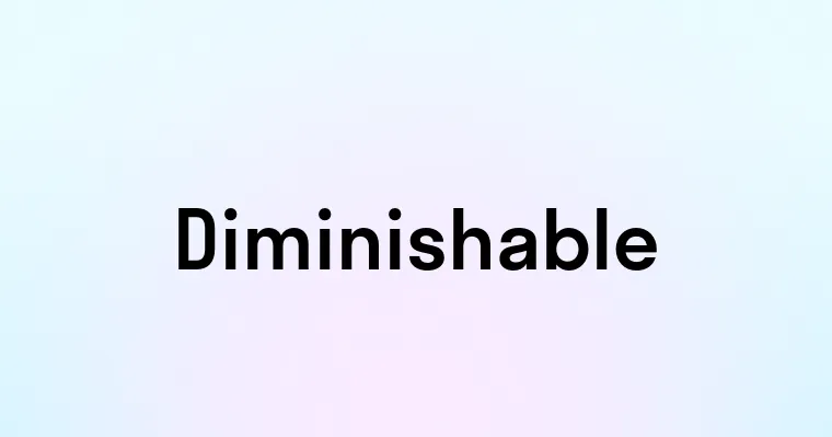 Diminishable