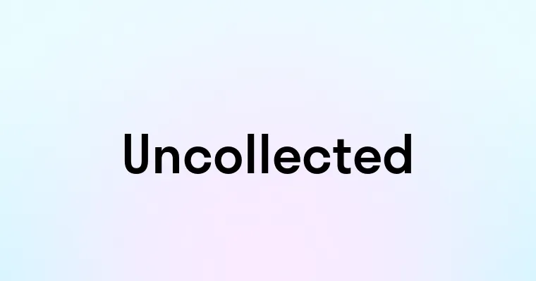 Uncollected