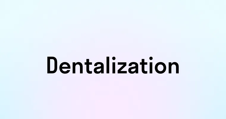 Dentalization