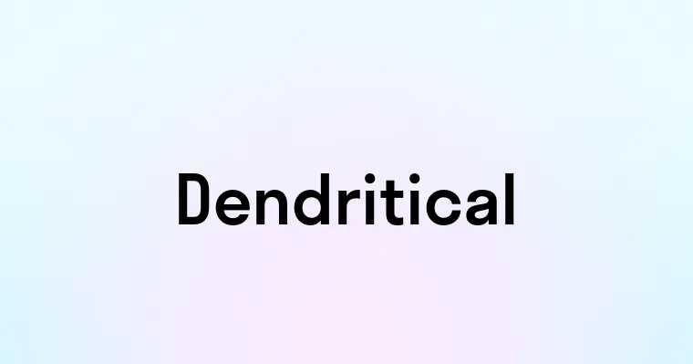 Dendritical