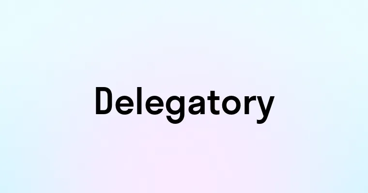 Delegatory