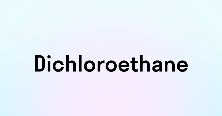 Dichloroethane