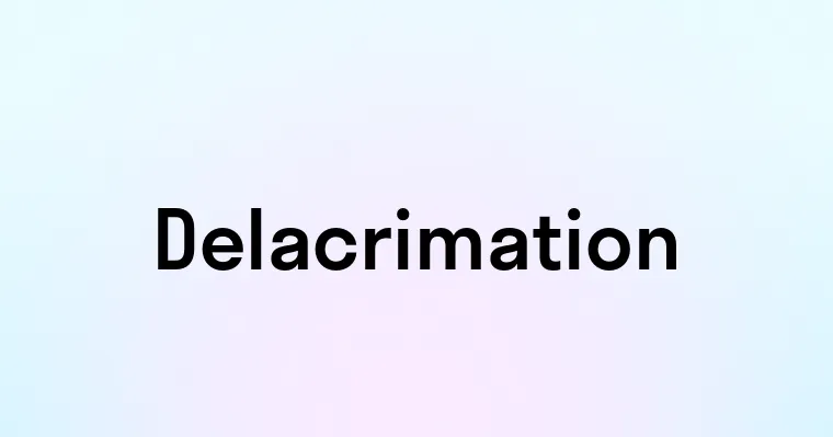 Delacrimation