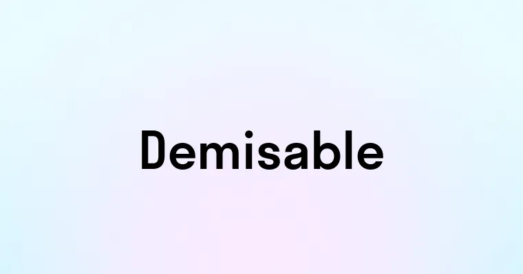 Demisable