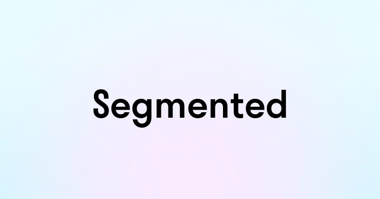 Segmented