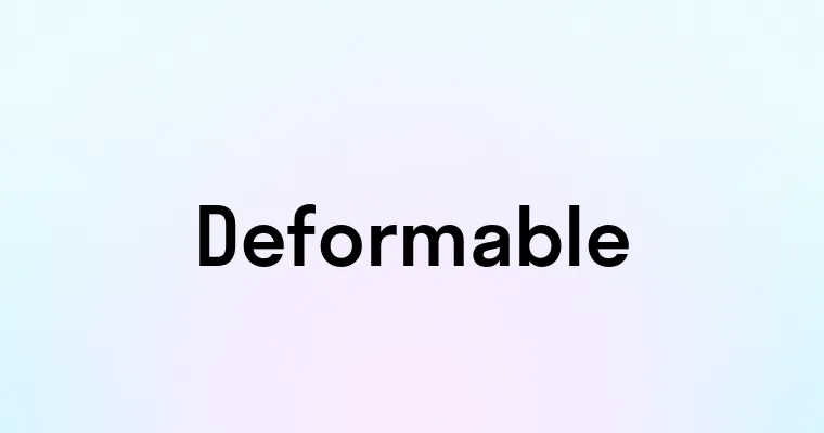 Deformable