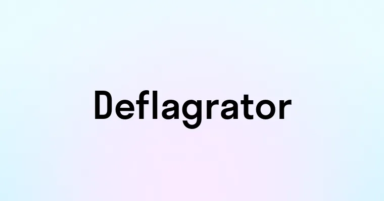 Deflagrator