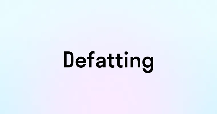 Defatting