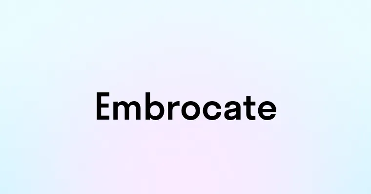 Embrocate