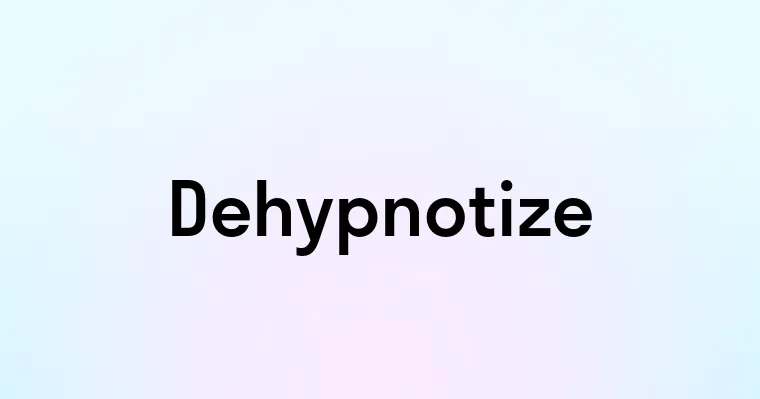 Dehypnotize