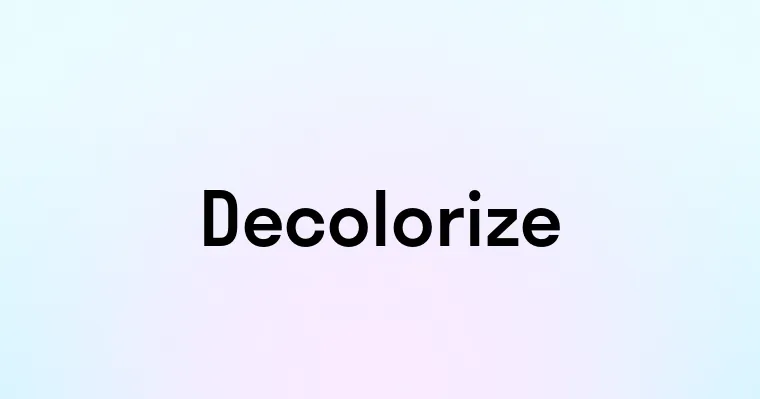 Decolorize